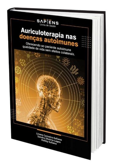 Auriculoterapia nas Doenças Autoimunes - Sandra S. Lopes e Lirane Suliano