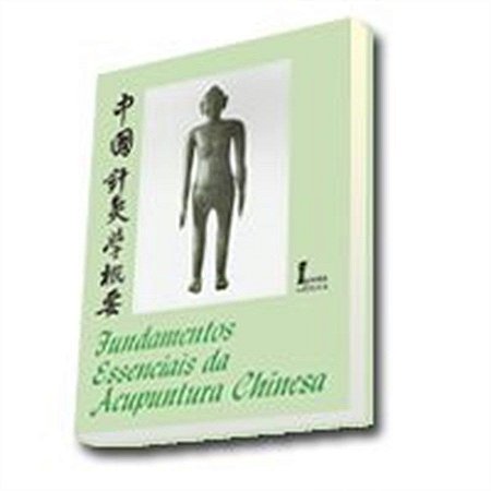 FUNDAMENTOS ESSENCIAIS DA ACUPUNTURA CHINESSA