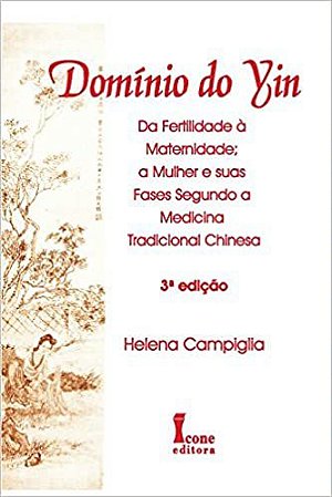 DOMÍNIO DE YIN - DA FERTILIDADE À MATERNIDADE: A MULHER E SUAS FASES DA MEDICINA TRADICIONAL CHINESA