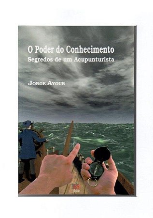 O Poder do Conhecimento - Segredos de um Acupunturista Jorge Ayoub