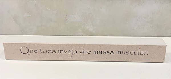BLOCO DE MADEIRA TIRINHA QUE TODA INVEJA 38X4