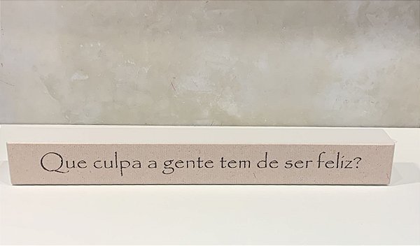 BLOCO DE MADEIRA TIRINHA QUE CULPA A GENTE 38X4