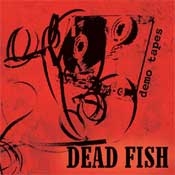 CD Dead Fish, Demo Tapes