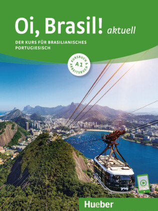 Oi, Brasil! aktuell A1 - Der Kurs für brasilianisches Portugiesisch / Kurs- und Arbeitsbuch mit Audios online