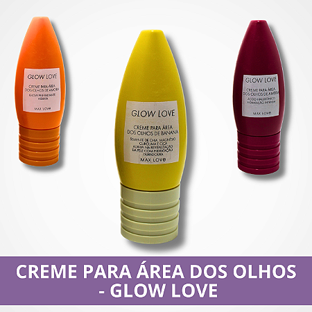 Creme Para Área dos Olhos - Glow Love - Max Love