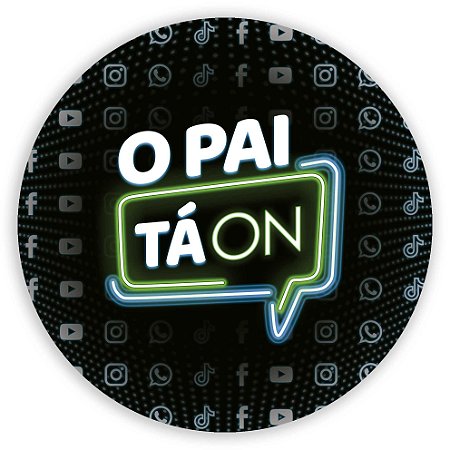Painel Redondo - O pai tá on - Sublimado 3D