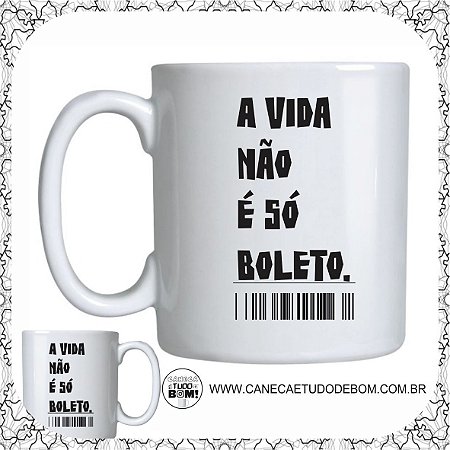 CANECA A VIDA NÃO É SÓ BOLETO