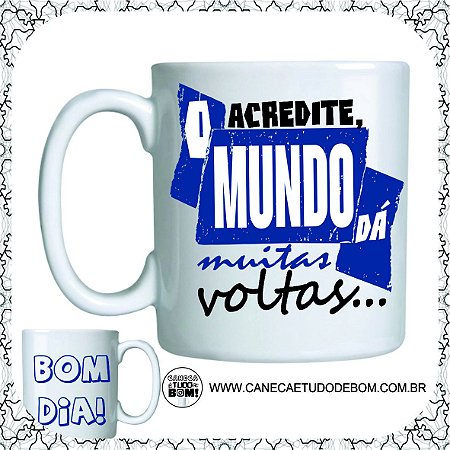 CANECA PERSONALIZADA ACREDITE, O MUNDO DÁ MUITAS VOLTAS
