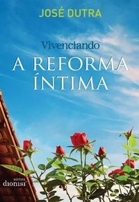 Vivenciando a Reforma Íntima - José Dutra