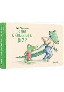 O Que O Crocodilo Diz? - Montanari, Eva