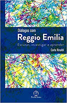 Diálogos com Reggio Emilia: Escutar, investigar e aprender