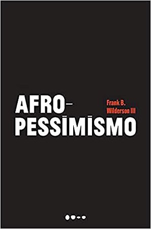 Afropessimismo − Wilderson Iii, Frank B.
