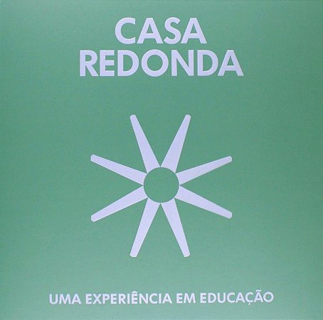 CASA REDONDA - UMA EXPERIÊNCIA EM EDUCAÇÃO COM CRIANÇAS - 2ª EDIÇÃO