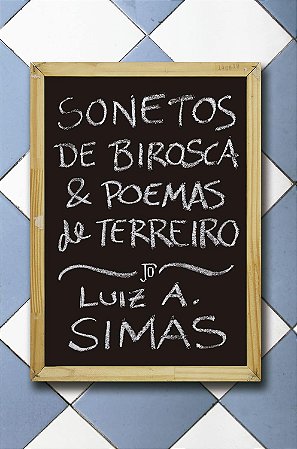 Sonetos De Birosca E Poemas De Terreiro − Simas, Luiz Antonio