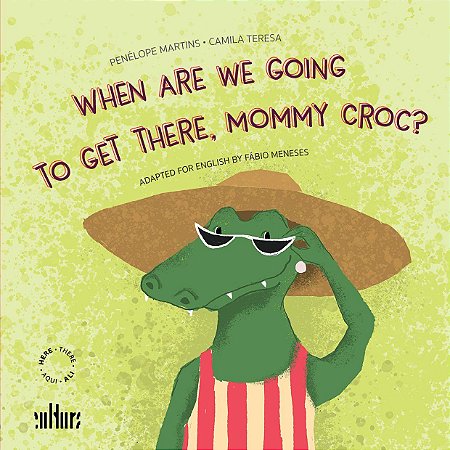 WHEN ARE WE GOIN TO GET THERE, MOMMY CROC?