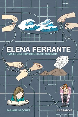 ELENA FERRANTE - UMA LONGA EXPERIÊNCIA DE AUSÊNCIA