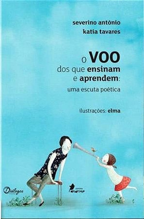 O Voo Dos Que Ensinam E Aprendem - Antônio, Severino E Tavares, Kátia