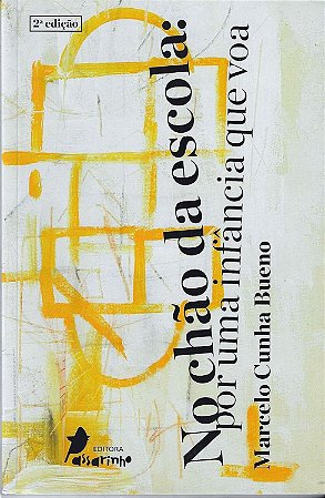No Chão Da Escola: Por Uma Infância Que Voa - Bueno, Marcelo Cunha