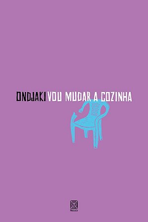 Vou Mudar A Cozinha − Ondjaki