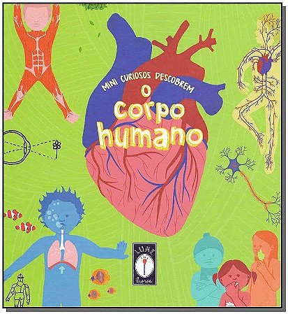 Mini Curiosos Descobrem O Corpo Humano - Clarice Uba, Lorota, Aina Calia − Uba, Clarice, Lorota E Calia, Aina