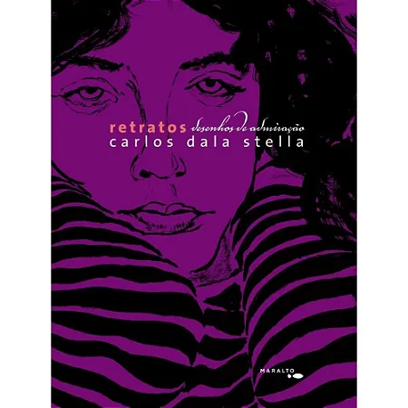 Retratos: Desenhos De Admiração - Stella, Carlos Dala