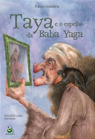 Taya E O Espelho Da Baba Yaga - Sombra, Fábio | Lara, Walter
