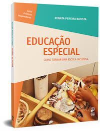 Educação Especial: Como Tornar Uma Escola Inclusiva − Pereira Batista, Renata