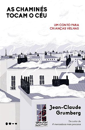 As Chaminés Tocam O Céu - Um Conto Para Crianças Velhas − Grumberg, Jean-Claude