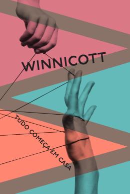 Tudo Comeca Em Casa − Winnicott, Donald