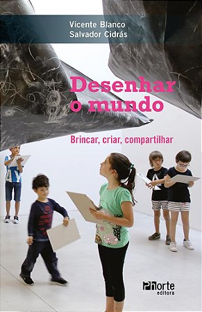 Desenhar O Mundo: Brincar, Criar, Compartilhar - Blanco, Vicente | Cidrás, Salvador