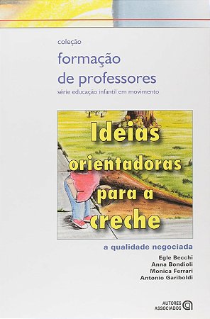 Ideias Orientadoras Para A Creche: A Qualidade Negociada - Ferrari Monica | Gariboldi, Antonio (Org)