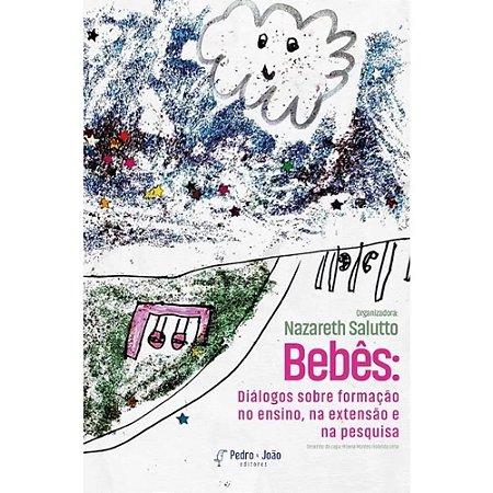 Bebês: Diálogos Sobre Formação No Ensino, Na Extensão E Na Pesquisa - Salutto, Nazareth
