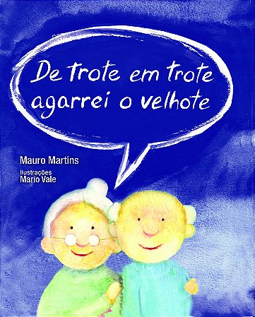 De Trote Em Trote Agarrei O Velhote − Martins, Mauro; Montalverne, Rosana