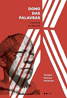 Dono Das Palavras - A História Do Meu Avô − Mehinaku, Yamalui Kuikuro