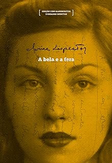 A Bela E A Fera: Edição Com Manuscritos E Ensaios Inéditos − Lispector, Clarice