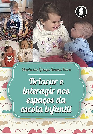 Brincar E Interagir Nos Espaços Da Escola Infantil − Horn, Maria Da Graca Souza