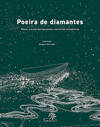 Poeira De Diamantes - Vozes E Histórias Nascentes Em Terras Brasileiras − Machado, Regina
