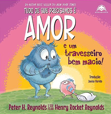 Tudo De Que Precisamos É Amor E Um Travesseiro Bem Macio! - Reynolds, Peter H. | Reynolds, Henry Rocket