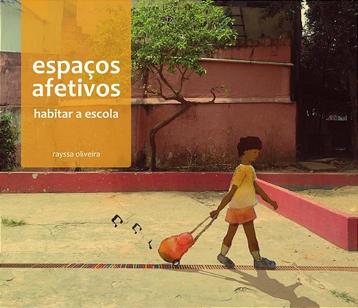 Espacos Afetivos: Habitar A Escola - Oliveira, Rayssa