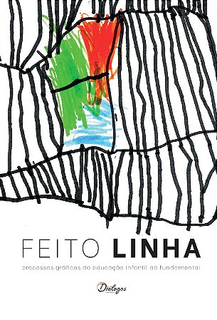 Feito Linha: Processos Graficos Da Educacao Infantil Ao Fundamental - Lima, Aline | Borges, Ana Paula Borges | Gabaci, Beatriz (Org)