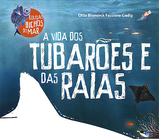 A Vida Dos Tubarões E Das Raias − Otto Bismarck Fazzano Gadig