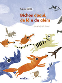 Bichos Daqui, De Lá E De Além  - Ritter, Caio