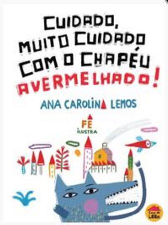 Cuidado, Muito Cuidado Com O Chapéu Avermelhado! - Lemos, Ana Carolina
