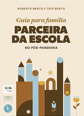 Guia Para Família Parceira Da Escola No Pós-Pandemia - Bento, Roberta; Bento, Tais