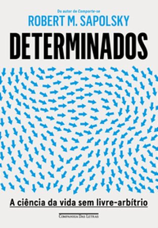 Determinados: A Ciência Da Vida Sem Livre-Arbítrio − Robert M. Sapolsky