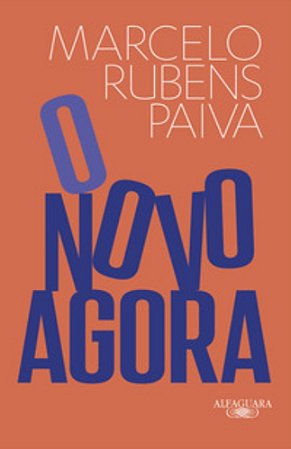O Novo Agora (Do Mesmo Autor De Feliz Ano Velho E Ainda Estou Aqui) - Marcelo Rubens Paiva
