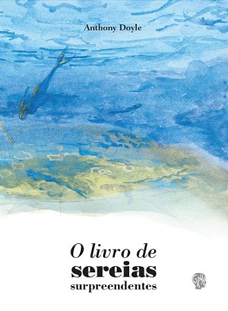 O Livro De Sereias Surpreendentes  - Doyle, Anthony