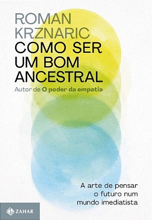 Como Ser Um Bom Ancestral - Krznaric, Roman