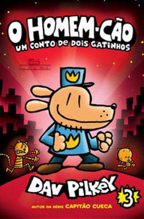 O Homem-Cão: Um Conto De Dois Gatinhos  Vol. 3 - Pilkey, Dav