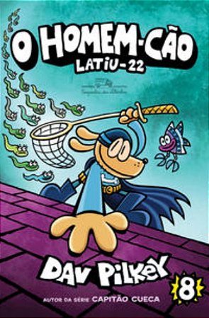 O Homem-Cão: Latiu 22 (Vol. 8) - Pilkey, Dav